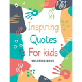 Inspiring Quotes for kids - Coloring book: 30 Motivational, Inspirational Quotes with cute illustrations to color for Kids and Adults