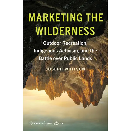 Marketing the Wilderness: Outdoor Recreation, Indigenous Activism, and the Battle Over Public Lands
