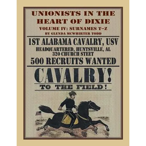 Unionists in the Heart of Dixie: 1st Alabama Cavalry, USV, Volume IV