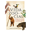 Vida Zoo-Cial: The Buenos Aires Zoo and the Making of Argentine Society, 1875-1924