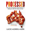 Processed: How the Processed Meat Industry Is Killing Us with the Food We Love