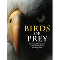 Birds of Prey: Stunning Photographs of the World's Great Hunting Birds