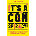 It's a Conspiracy!: The World's Wildest Conspiracy Theories. What They Don't Want You to Know. and Why the Truth Is Out There.