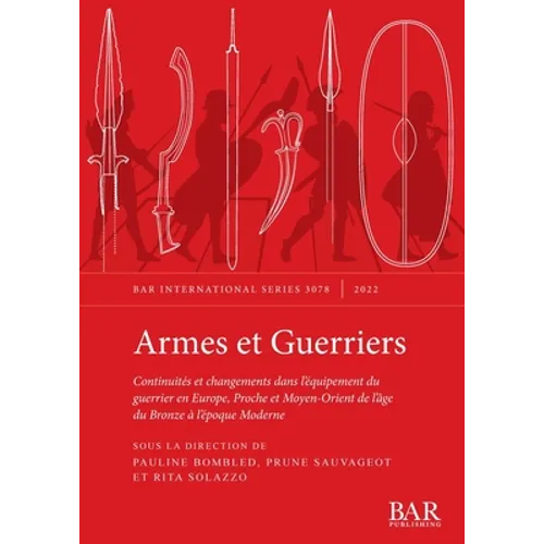 Armes et Guerriers: Continuités et changements dans l'équipement du guerrier en Europe, Proche et Moyen-Orient de l'âge du Bronze à l'époque Moderne - Paperback