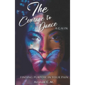 The Courage To Dance Again: Finding Your Purpose In Pain