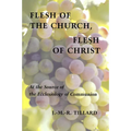 Flesh of the Church, Flesh of Christ: At the Source of the Ecclesiology of Communion