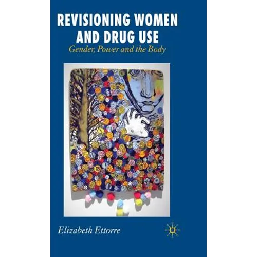 Revisioning Women and Drug Use: Gender, Power and the Body