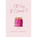 I'll Cry If I Want to: Poems