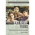 Extreme Teens: Library Services to Nontraditional Young Adults