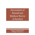 Descendants of Reinold and Matthew Marvin of Hartford, Ct., 1638 and 1635, sons of Edward Marvin, of Great Bentley, England