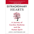Extraordinary Hearts: A Journey of Cardiac Medicine and the Human Spirit