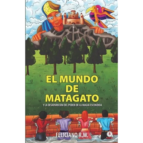 El mundo de Matagato: Y la desaparición del poder de la magia escondida