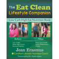 The Eat Clean Lifestyle Companion: Low Carb High Fat Nutrition Book