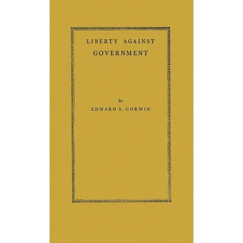 Liberty Against Government: The Rise, Flowering, and Decline of a Famous Judicial Concept