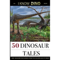 50 Dinosaur Tales: And 108 More Discoveries From the Golden Age of Dinos