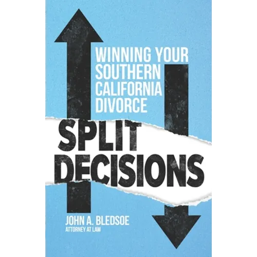 Split Decisions: Winning Your California Divorce