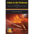 Alarm in the Firehouse: A Memoir of America's First Openly Gay Professional Firefighter