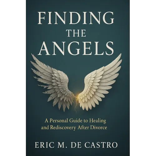 Finding The Angels: A Personal Guide to Healing and Rediscovery After Divorce