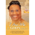 I Am Me by God's Design: A Collection of Spiritual Insights to Help the Readers Recognize Themselves, Know Who They Are, and Grow up in Their Gifts