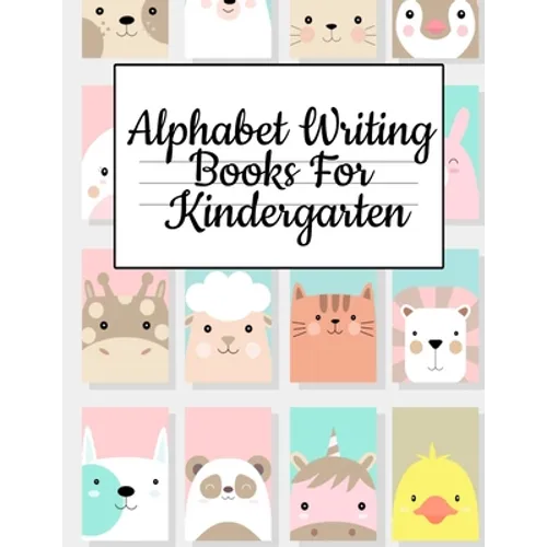 Alphabet Writing Books For Kindergarten: Trace Baby Animal Words With This Cute Workbook - A-Z Letter Tracing Book & ABC Writing Notebook for Toddlers