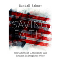 Saving Faith: How American Christianity Can Reclaim Its Prophetic Voice
