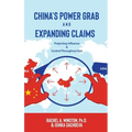 China's Power Grab and Expanding Claims: Projecting Influence and Control Throughout Asia