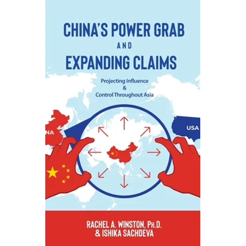 China's Power Grab and Expanding Claims: Projecting Influence and Control Throughout Asia