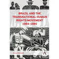 Brazil and the Transnational Human Rights Movement, 1964-1985