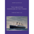The forgotten passengers of the Titanic: Forever Third Class