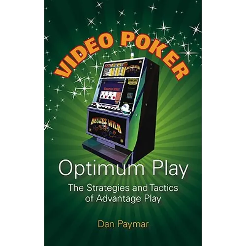 Video Poker Optimum Play: The Strategies and Tactics of Advantage Play