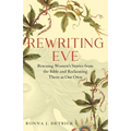 Rewriting Eve: Rescuing Women's Stories from the Bible and Reclaiming Them as Our Own