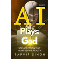 AI Plays God: Science Fiction That Might Become Reality (Book 1)