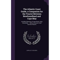 The Atlantic Coast Guide, a Companion for the Tourist Between Newfoundland and Cape May: Including Sketches of Cape Breton, New Brunswick, ... With an