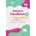Parent Handbook for Online Safety: Practical Ideas, Activities, & Information for Your Family
