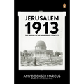 Jerusalem 1913: The Origins of the Arab-Israeli Conflict