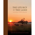 The Liturgy of the Land: Cultivating a Catholic Homestead