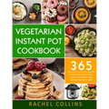 Vegetarian Instant Pot Cookbook: 365 Fast & Easy to Follow Healthy Plant-Based Recipes You'll Love to Cook with Your Electric Pressure Cooker