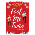 Fool Me Twice at Christmas: A Fake Relationship, Small Town, Holiday Romantic Comedy