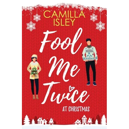 Fool Me Twice at Christmas: A Fake Relationship, Small Town, Holiday Romantic Comedy