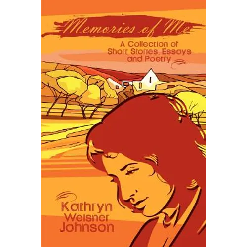 Memories of Me: A Collection of Short Stories, Essays and Poetry