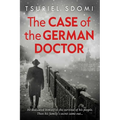 The Case of the German Doctor: A Historical Novel Based on a True Story