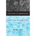 Neptune's Laboratory: Fantasy, Fear, and Science at Sea