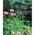 The Bee-Friendly Garden: Design an Abundant, Flower-Filled Yard That Nurtures Bees and Supports Biodiversity