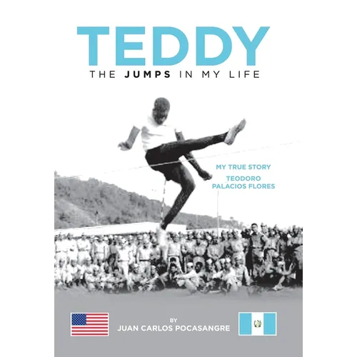 Teddy the Jumps in My Life: My True Story Teodoro Palacios Flores