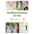 Wedding Planning for the Bride-to-Be: Your Guide to an Organized and Memorable Wedding