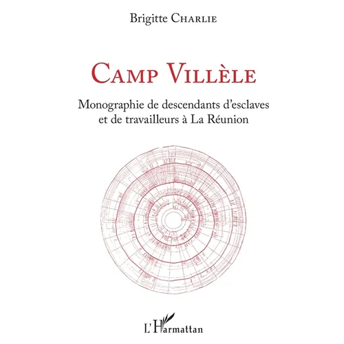 Camp Villèle: Monographie de descendants d'esclaves et de travailleurs à la Réunion