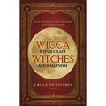Wicca, Witch Craft, Witches and Paganism Hardback Version: A Bible on Witches: Witch Book (Witches, Spells and Magic 1)