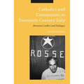 Catholics and Communists in Twentieth-Century Italy: Between Conflict and Dialogue