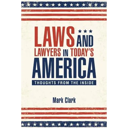 Laws and Lawyers in Today's America: Thoughts From the Inside