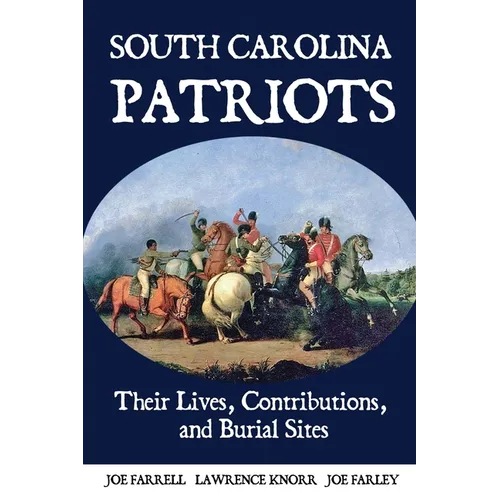 South Carolina Patriots: Their Lives, Contributions, and Burial Sites